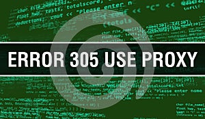 Error 305ÃÂ Use Proxy text written on Programming code abstract technology background of software developer and Computer script.